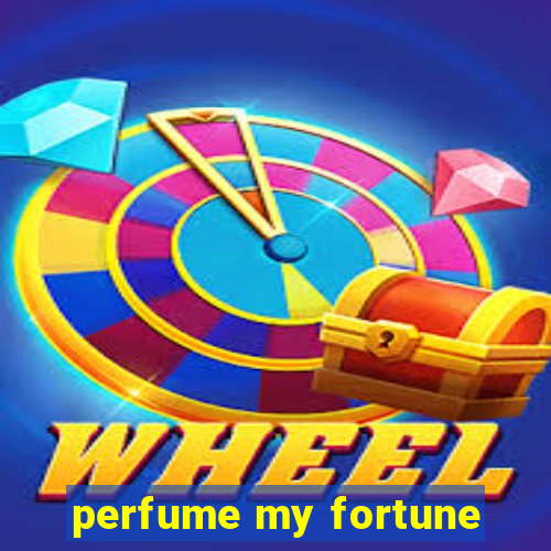 perfume my fortune